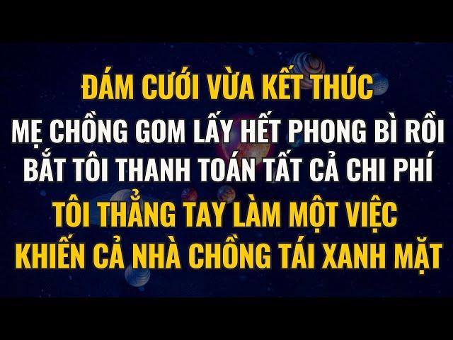 Đám Cưới Vừa Xong, Mẹ Chồng Lấy Hết Phong Bì Bắt Tôi Thanh Toán Chi Phí, Tôi Thẳng Tay Làm Một Việc
