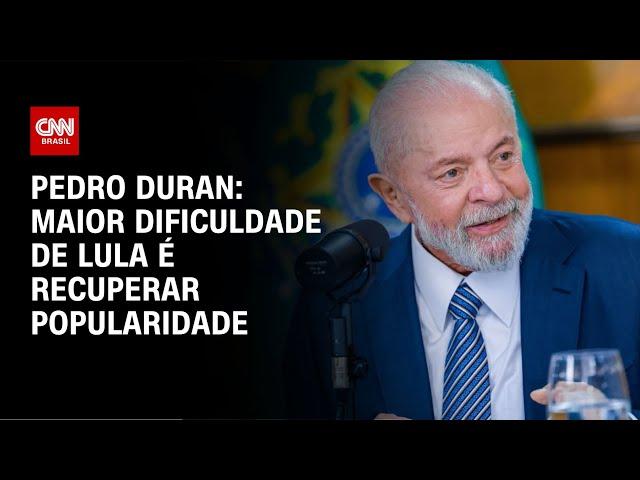 Pedro Duran: Maior dificuldade de Lula é recuperar popularidade | LIVE CNN