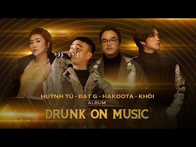 Fullshow DRUNK ON MUSIC - Say nhạc trên thung lũng | Đạt G, Khói, Huỳnh Tú, Hakoota