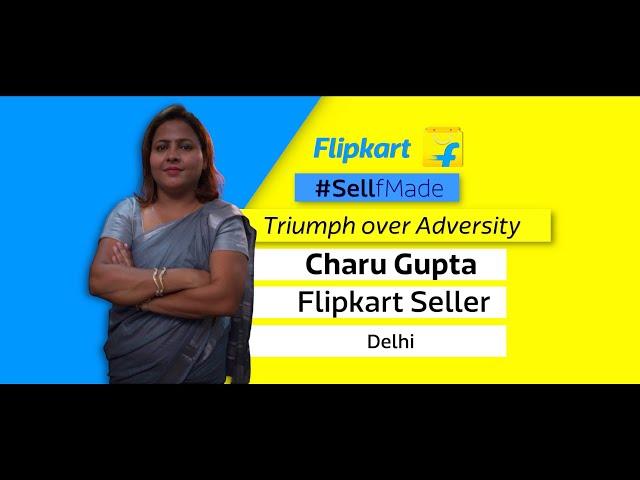 Triumph over Adversity: Watch Flipkart Seller Charu Gupta’s story