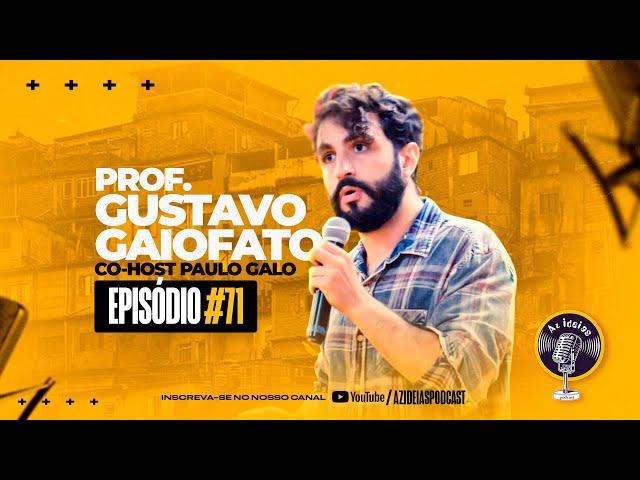 PROFESSOR GUSTAVO GAIOFATO [+ PAULO GALO] - Az Ideias Podcast #71