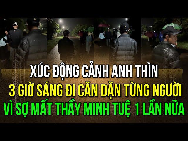 Xúc động cảnh anh Thìn 3 giờ sáng đi căn dặn từng người vì sợ mất Thầy Minh Tuệ 1 lần nữa