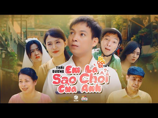 Ối Dồi Ôi Tập 4 - EM LÀ SAO CHỔI CỦA ANH | Thái Dương, Thái Sơn, Long Hách, Chang Mây | Official MV