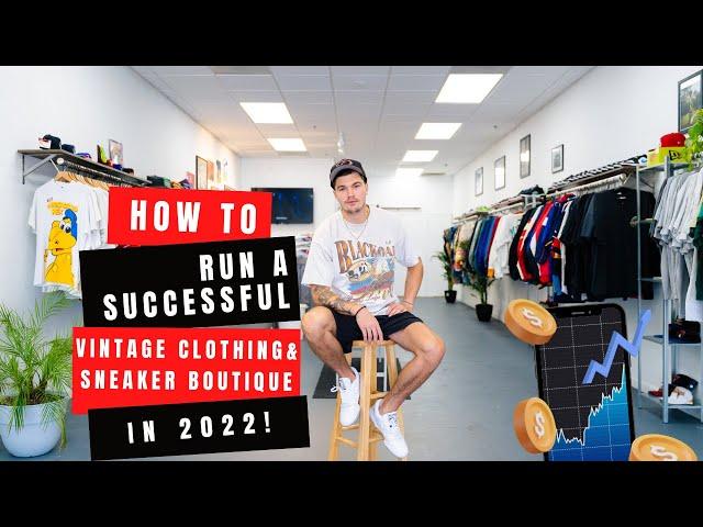 How To Run A SUCCESSFUL Vintage Clothing and Sneaker Boutique Business