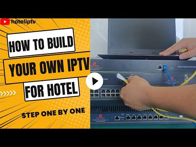 How to build your own IPTV for Hotel?