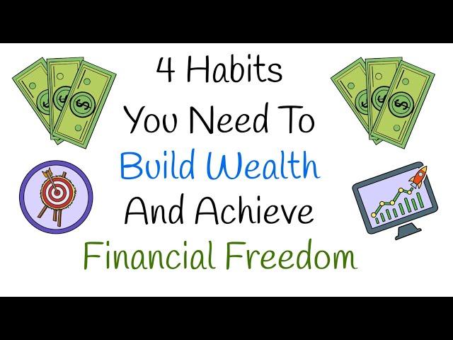 4 Habits You Need To Build Wealth and Achieve Financial Freedom!