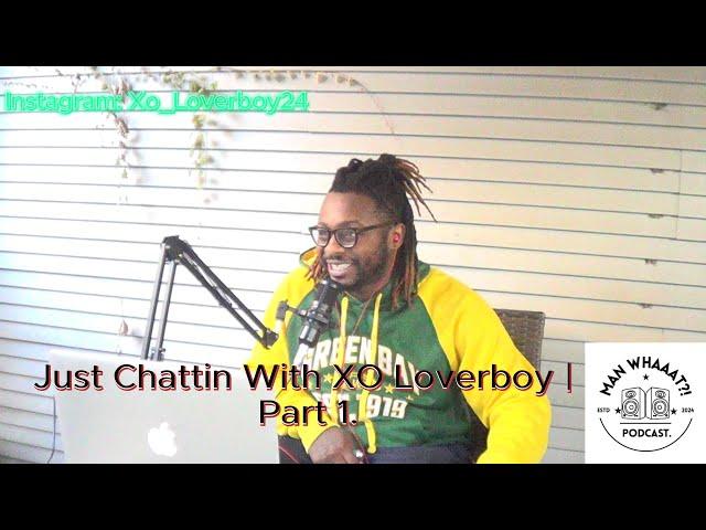 Just Chattin With XO Loverboy | Part 1.