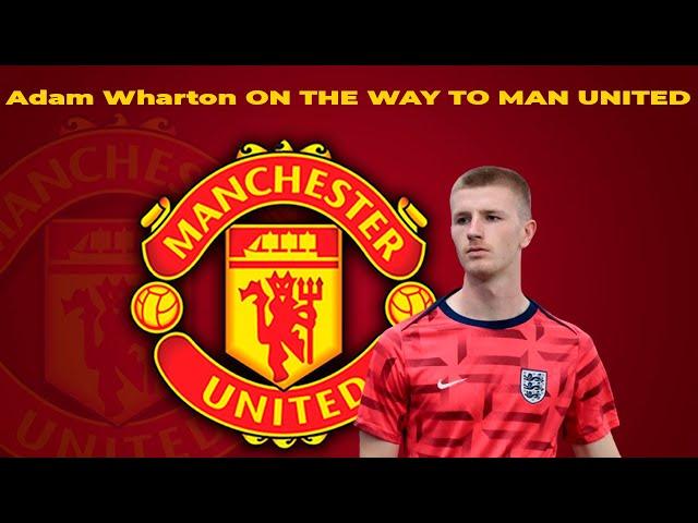 Adam Wharton ON THE WAY TO MAN UNITED