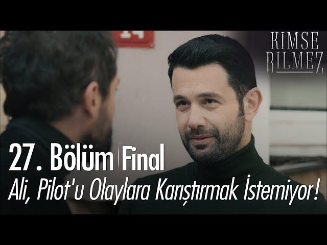 Ali, Pilot'u olaylara karıştırmak istemiyor! - Kimse Bilmez 27. Bölüm | Final