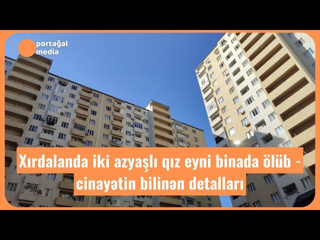 Xırdalanda iki azyaşlı qız eyni binada ölüb - cinayətin bilinən detalları