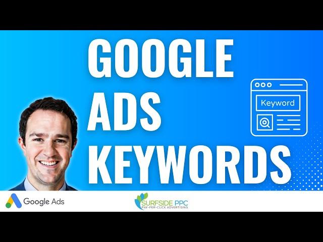 Google Ads Keywords Tutorial 2024 - Research, Targeting, Negatives, Match Types, and Best Practices