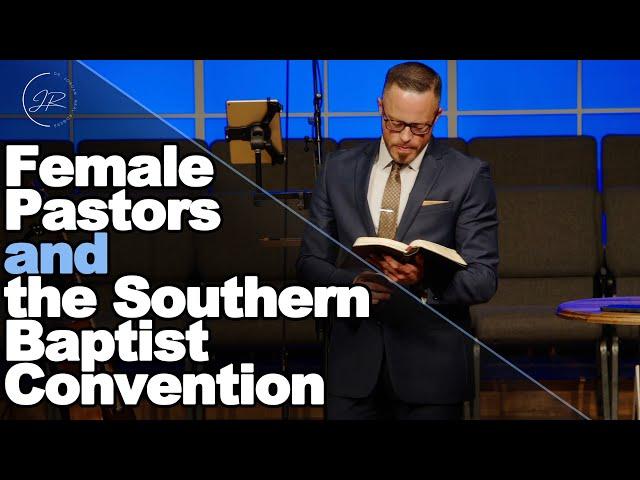 On Females Pastors and the Southern Baptist Convention