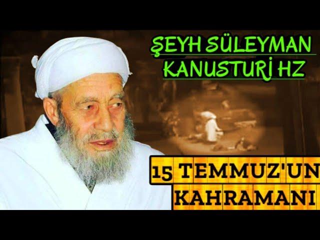 Şeyh Seyda Süleyman kanusturi Hz ( 15 Temmuz'un Gizli Kahramanı )