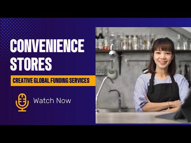 Fast & Easy Funding for Convenience Stores | Creative Global Funding Services