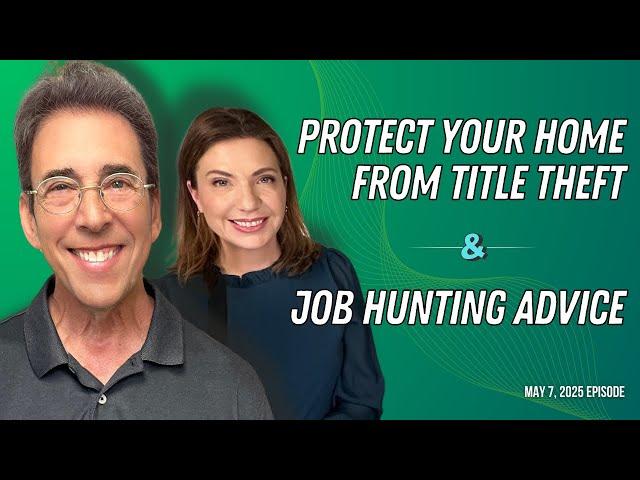 Full Show: Protect Your Home From Title Theft and Clark’s Job Hunting Advice