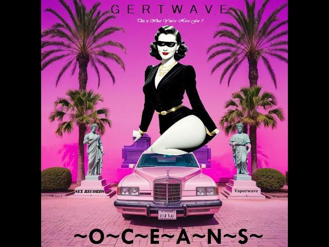 This Is What You're Here For Aren't You - Gertwave - ~O~C~E~A~N~S~ (2011)