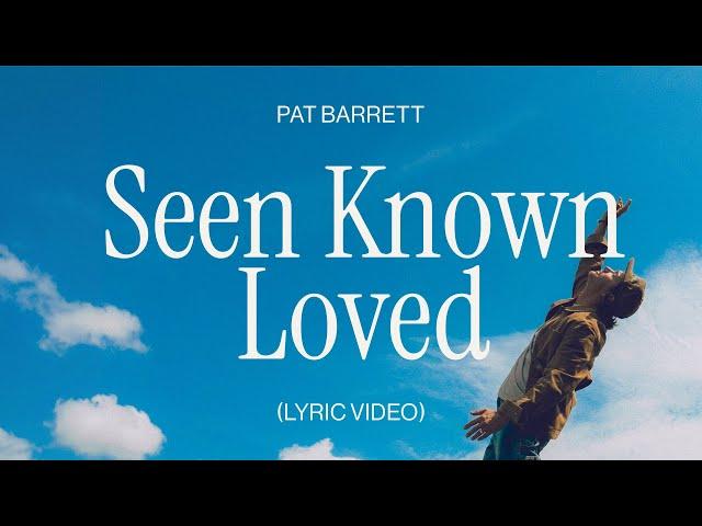 Pat Barrett – Seen Known Loved (Official Lyric Video)