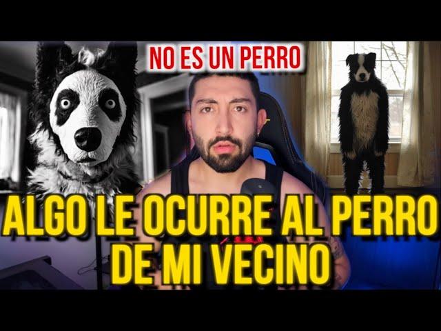 ALGO LE OCURRE AL PERRO DE MI VECINO (No es un perro...)