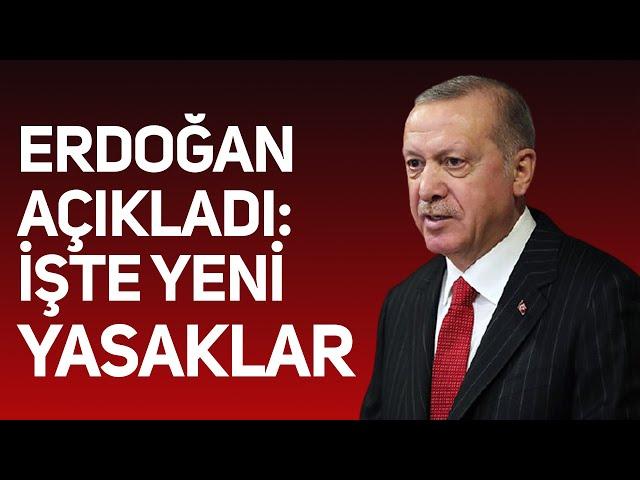 Erdoğan açıkladı: İşte yeni kısıtlamalar