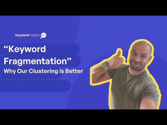 Keyword Fragmentation - What is it & why does it make Keyword Insights the best clustering tool