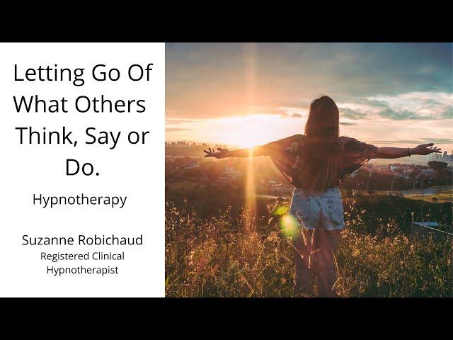 Letting Go of What Others Think Say & Do Hypnotherapy | Suzanne Robichaud, RCH