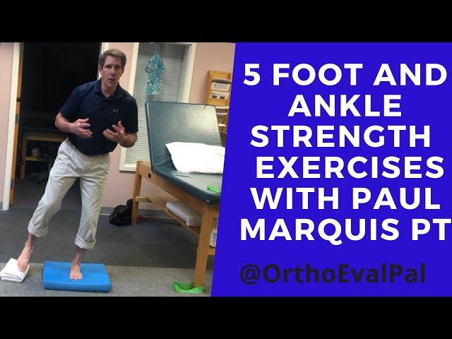 5 Foot and Ankle Strengthening  Exercises with Paul Marquis PT