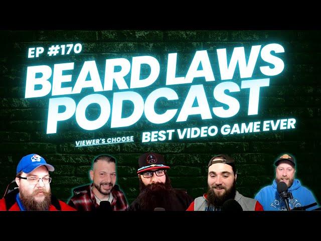 Best Video Game of All Time Show | Beard Laws Podcast Episode 170