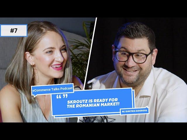 Dimitris Sideridis: "Skroutz is ready for the Romanian market!" | eCommerce Talks Podcast EP 07