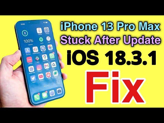 iPhone 13 Pro Max Fix Stuck After Update to iOS 18.3.1