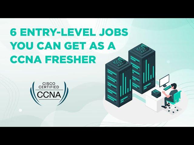 Top 6 Entry-Level Jobs for New CCNAs