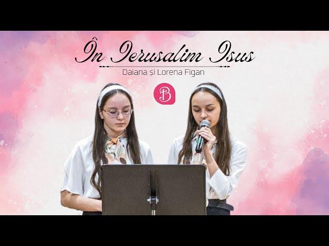 Daiana si Lorena Figan | In Ierusalim Isus | Dar A Inviat |  Betel Reus |