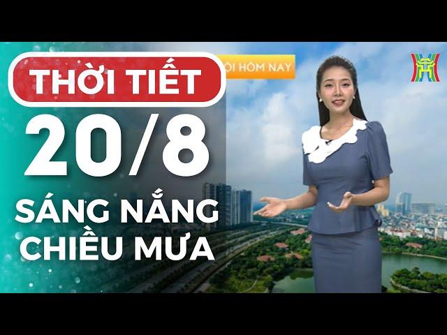 Dự báo thời tiết Thủ đô Hà Nội hôm nay 20/8/2024 | Thời tiết hôm nay | Dự báo thời tiết mới nhất