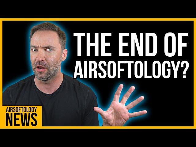 The End of Airsoftology?