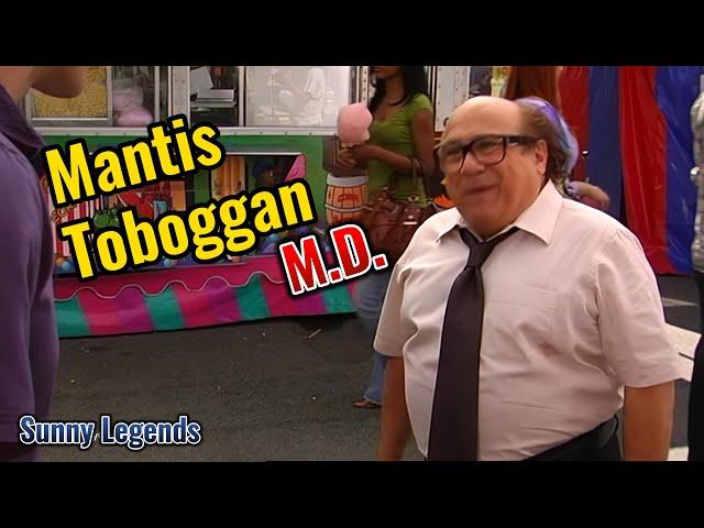 Mantis Toboggan, M D  Always Sunny