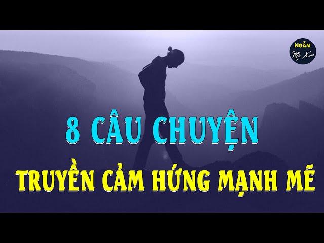 8 Câu Chuyện Truyền Cảm Hứng Mãnh Mẽ, Nhất Định Phải Nghe 1 Lần, Đặc Biệt Là Người Trẻ