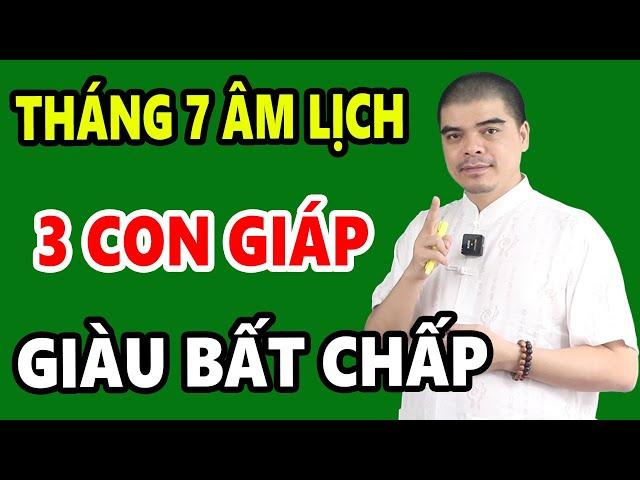 QUA CƠN BĨ CỰC, 3 Con Giáp 15 Ngày Đầu tHáng 7 Âm Đổi Đời Nhờ Trúng Lớn, Phát Tài Phát Lộc Cực Giàu