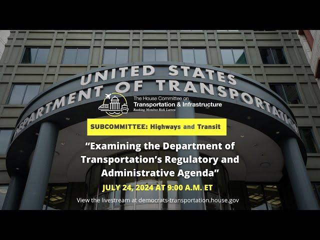 Subcommittee Hearing on “Examining the Department of Transportation’s Regulatory and..."