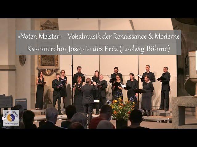 »Noten Meister« - Vokalmusik der Renaissance & Moderne | Kammerchor Josquin des Préz (Ludwig Böhme)