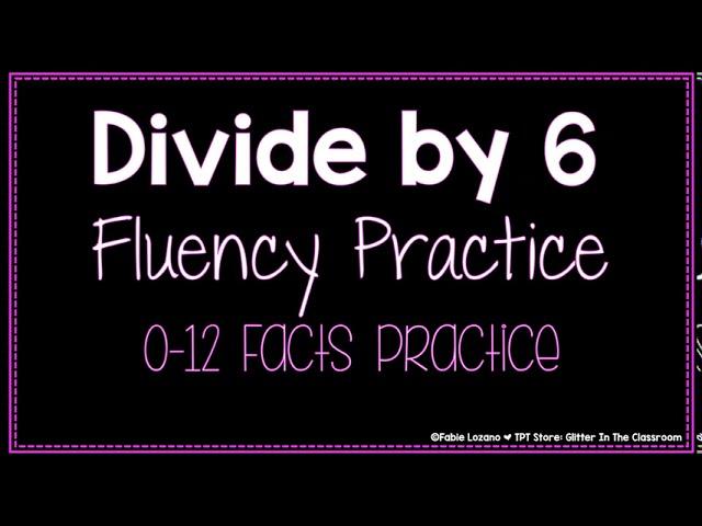 Divide by 6 Practice - Division Fluency Practice - Math Division Practice - Math Classroom