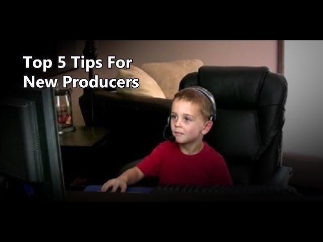 Top 5 Tips New Producers Should Know