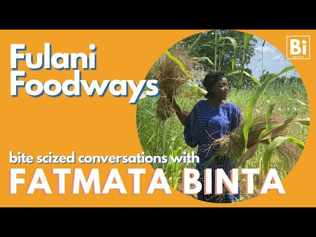 FATMATA BINTA: Fulani Foodways (Bite Scized Conversations)