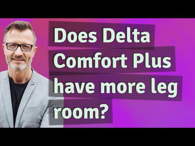 Does Delta Comfort Plus have more leg room?