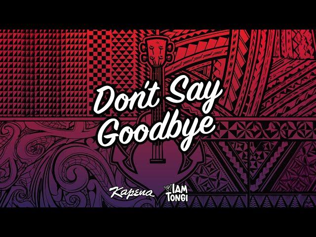 Kapena - Don't Say Goodbye ft. Iam Tongi (Official Lyric Video)