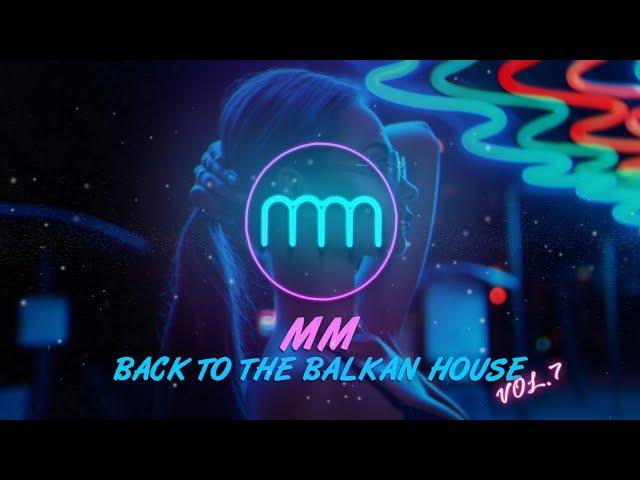 MM - BACK TO THE BALKAN HOUSE VOL.7