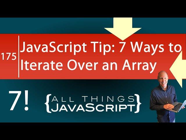 JavaScript Tip: 7 Ways to Iterate Over an Array