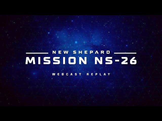 Replay: New Shepard Mission NS-26 Webcast