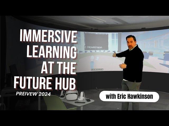 Immersive Learning at the Future Hub with Eric Hawkinson - 2024 Preview