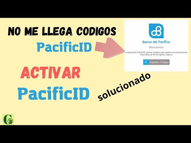 PacificID NO LLEGA CODIGOactivar pacificid/pacificID/no me llega el codigo pacificID,2024