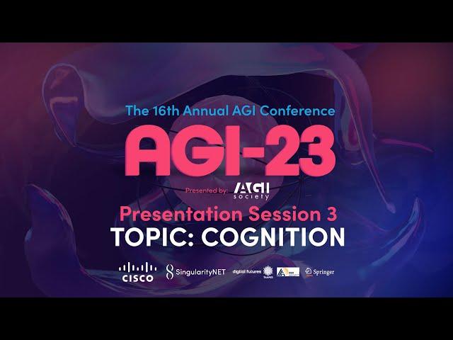 AGI-23 | Presentation Session 3 - Topic: Cognition