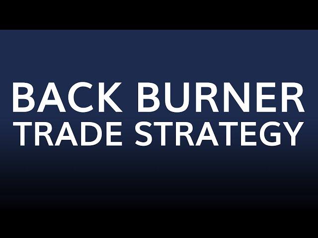 Back Burner Trade Strategy